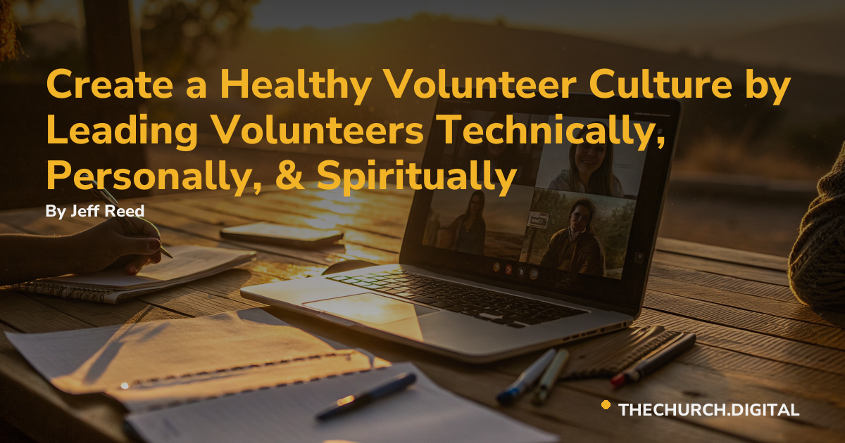 Create a Healthy Volunteer Culture by Leading Volunteers Technically, Personally,  & Spiritually